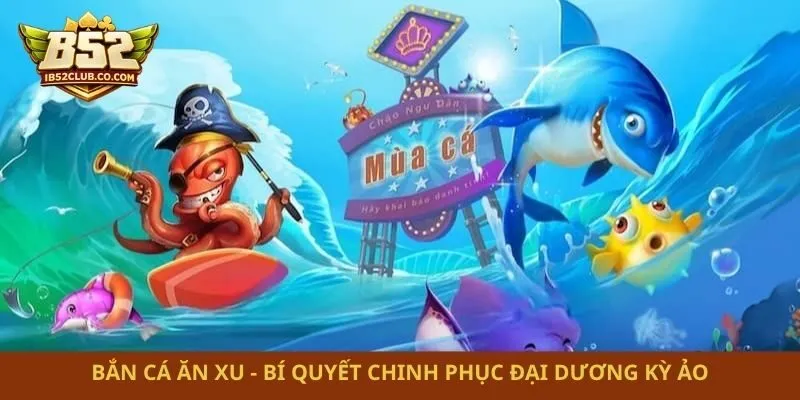 Bắn Cá Ăn Xu – Bí Quyết Chinh Phục Đại Dương Kỳ Ảo