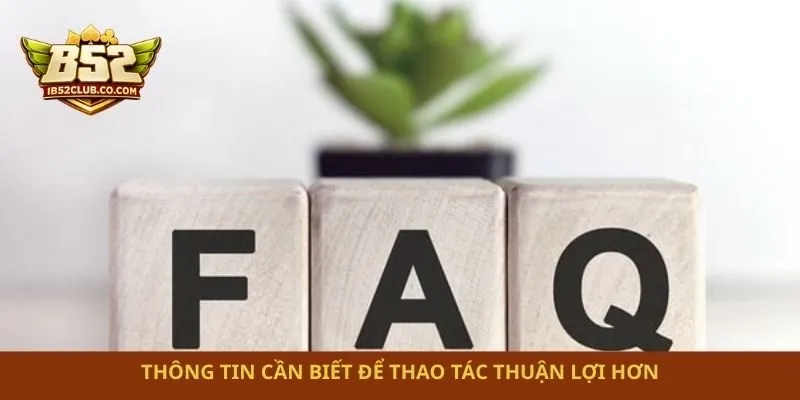 Thông tin cần biết để thao tác thuận lợi hơn